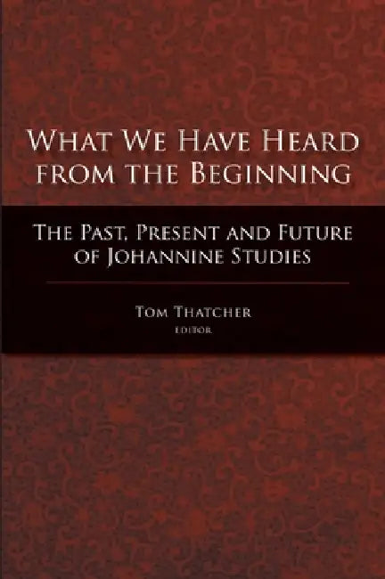 Buy What We Have Heard from the Beginning (English, Tom Thatcher) Online at Best Price - BookBajar