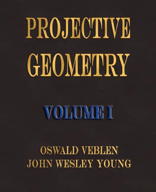 Buy Projective Geometry - Volume I (English, Oswald Veblen | John Wesley Young) Online at Best Price - BookBajar
