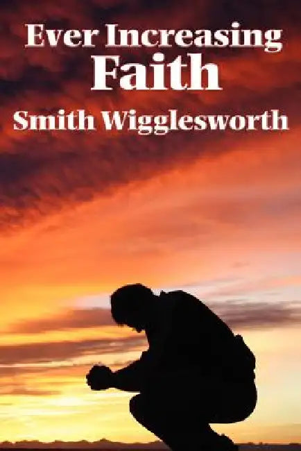 Buy Ever Increasing Faith (English, Smith Wigglesworth) Online at Best Price - BookBajar