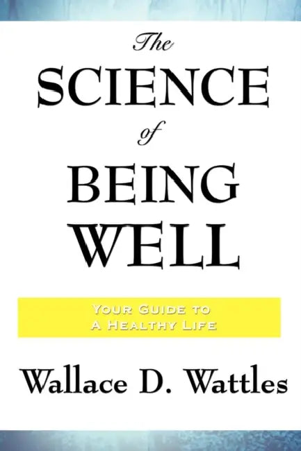 Buy The Science of Being Well (English, Wallace D. Wattles) Online at Best Price - BookBajar