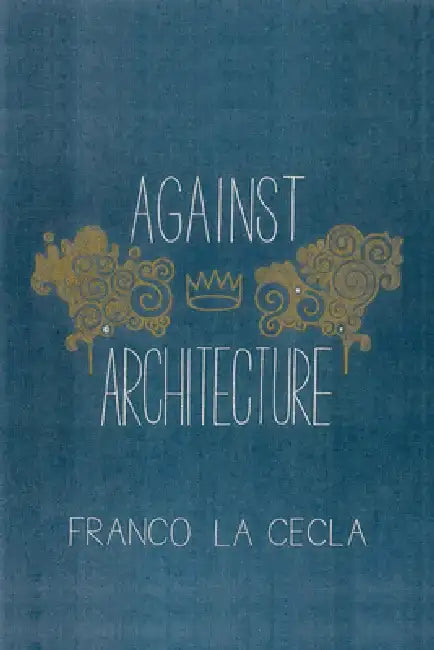 Against Architecture (English, Franco La Cecla | O'Mahony Mairin) - Image 1 - BookBajar