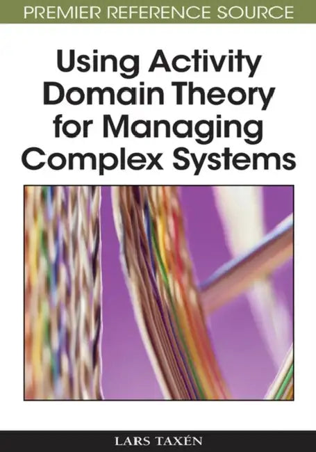 Buy Using Activity Domain Theory for Managing Complex Systems (English, Lars Taxen) Online at Best Price - BookBajar