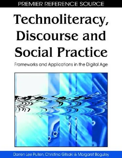 Buy Technoliteracy, Discourse, and Social Practice (English, Darren Lee Pullen | Christina Gitsaki | Margaret Baguley) Online at Best Price - BookBajar