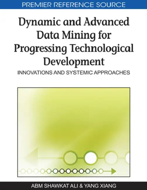 Buy Dynamic and Advanced Data Mining for Progressing Technological Development (English, A. B. M. Shawkat Ali | Yang Xiang) Online at Best Price - BookBajar