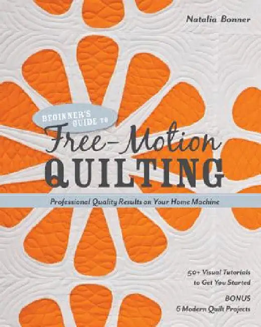 Buy Beginner's Guide to Free-Motion Quilting (English, Natalia Bonner) Online at Best Price - BookBajar