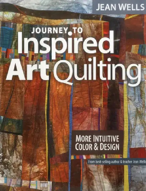 Buy Journey to Inspired Art Quilting (English, Jean Wells) Online at Best Price - BookBajar