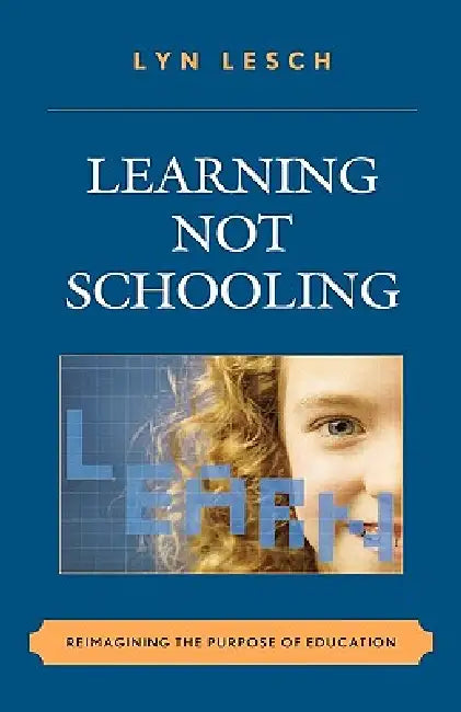 Buy Learning Not Schooling (English, Lyn Lesch) Online at Best Price - BookBajar