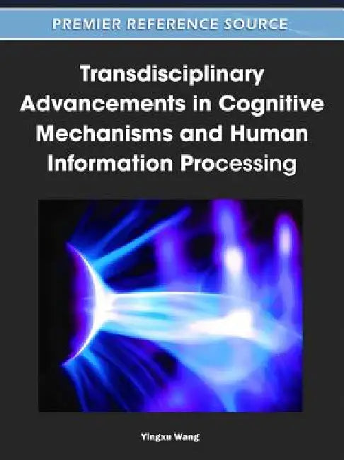 Buy Transdisciplinary Advancements in Cognitive Mechanisms and Human Information Processing (English, Yingxu Wang) Online at Best Price - BookBajar
