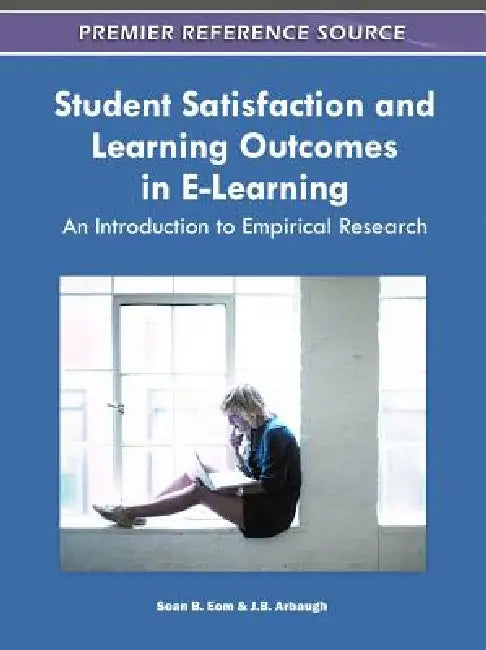 Buy Student Satisfaction and Learning Outcomes in E-Learning (English, Sean B. Eom | J. B. Arbaugh) Online at Best Price - BookBajar