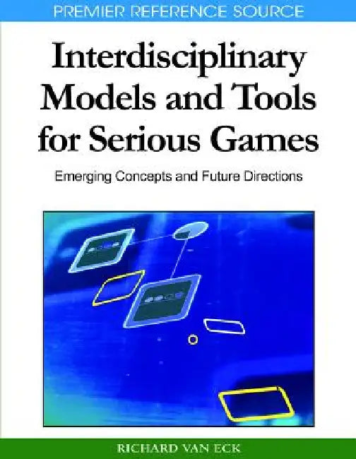 Buy Interdisciplinary Models and Tools for Serious Games (English, Richard Van Eck) Online at Best Price - BookBajar