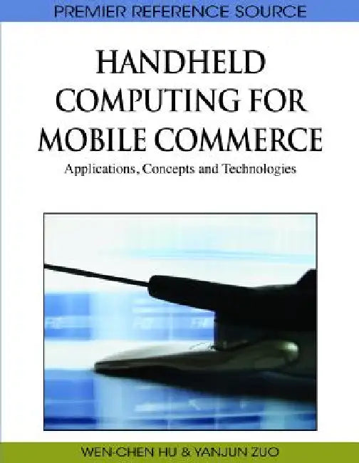 Buy Handheld Computing for Mobile Commerce (English, Wen-Chen Hu | Yanjun Zuo) Online at Best Price - BookBajar