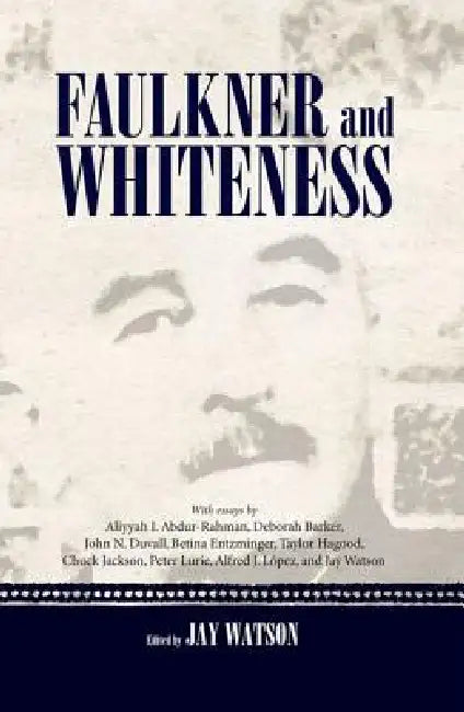 Faulkner and Whiteness (English, Jay Watson | Aliyyah I. Abdur-Rahman | Deborah Barker) - Image 1 - BookBajar