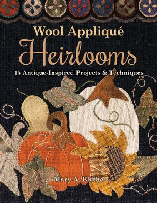 Buy Wool Appliqué Heirlooms (English, Mary A. Blythe) Online at Best Price - BookBajar