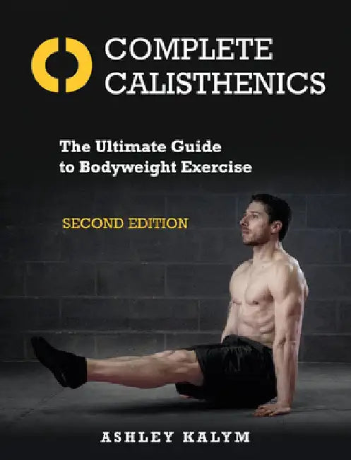 Buy Complete Calisthenics, Second Edition (English, Ashley Kalym) Online at Best Price - BookBajar
