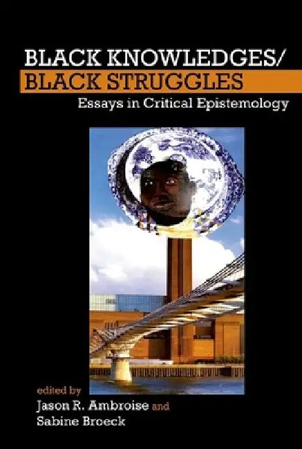 Buy Black Knowledges/Black Struggles (English, Jason R. Ambroise | Sabine Broeck) Online at Best Price - BookBajar
