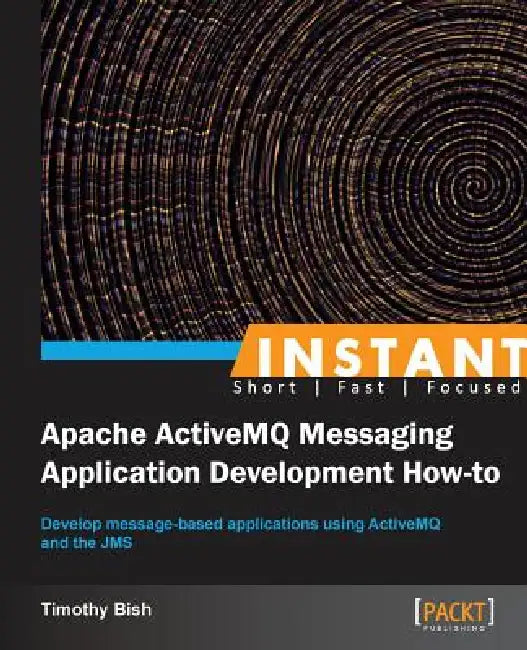 Buy Instant Apache ActiveMQ Messaging Application Development How-to (English, Timothy Bish) Online at Best Price - BookBajar