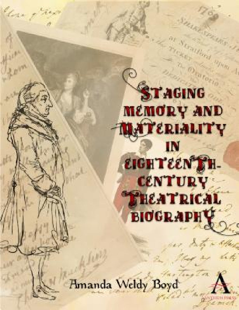 Staging Memory and Materiality in Eighteenth-Century Theatrical Biography (English, Amanda Weldy Boyd) - Image 1 - BookBajar
