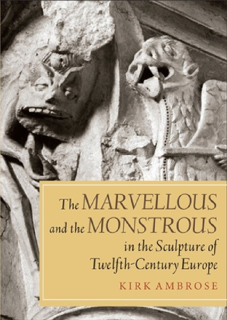 Buy The Marvellous and the Monstrous in the Sculpture of Twelfth-Century Europe (English, Kirk Ambrose) Online at Best Price - BookBajar