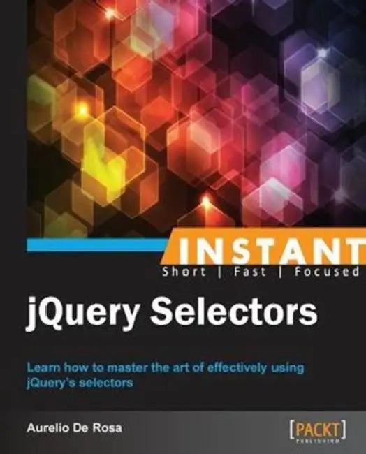 Buy Instant jQuery Selectors (English, Aurelio De Rosa) Online at Best Price - BookBajar