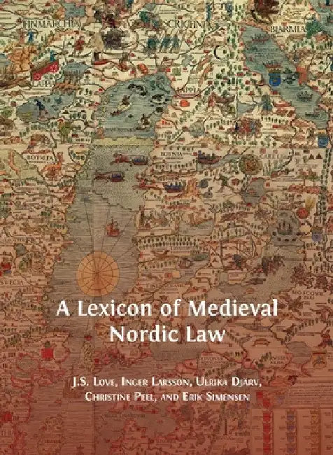 A Lexicon of Medieval Nordic Law (English, Jeffrey Love | Inger Larsson | Djärv Ulrika) - Image 1 - BookBajar