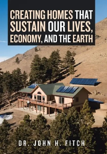 Buy Creating Homes That Sustain Our Lives, Economy, and the Earth (English, Dr John H Fitch) Online at Best Price - BookBajar
