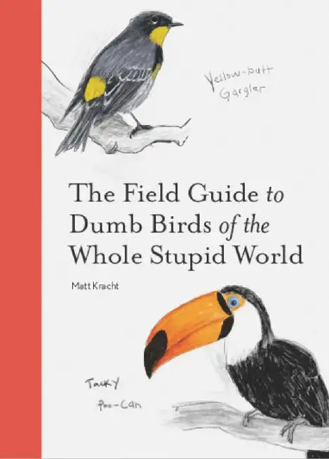 Buy The Field Guide to Dumb Birds of the Whole Stupid World (English, Matt Kracht) Online at Best Price - BookBajar