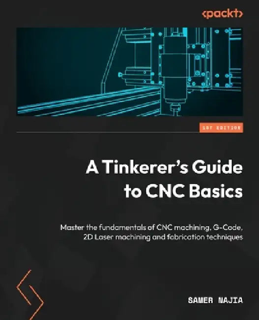 Buy A Tinkerer's Guide to CNC Basics (English, Samer Najia) Online at Best Price - BookBajar