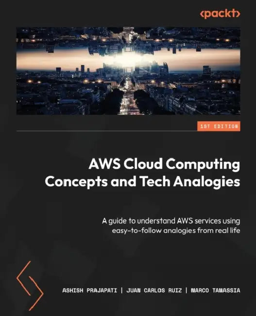 AWS Cloud Computing Concepts and Tech Analogies (English, Ashish Prajapati | Juan Carlos Ruiz | Marco Tamassia) - Image 1 - BookBajar