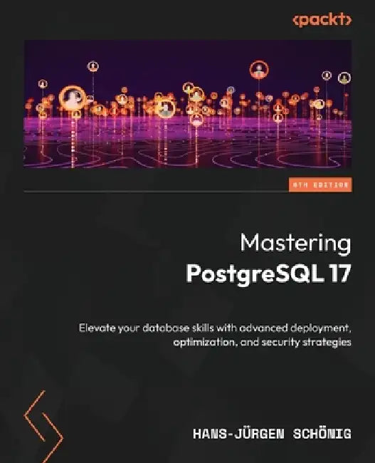 Buy Mastering PostgreSQL 17 - Sixth Edition (English, Hans-Jürgen Schönig) Online at Best Price - BookBajar