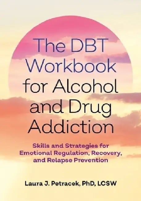 Buy The Dbt Workbook for Alcohol and Drug Addiction (English, Laura J. Petracek) Online at Best Price - BookBajar