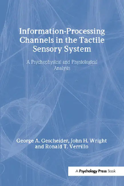 Buy Information-Processing Channels in the Tactile Sensory System (English, George A. Gescheider | John H. Wright | Ronald T. Verrillo) Online at Best Price - BookBajar