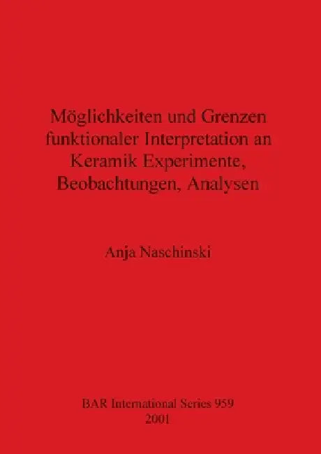 Möglichkeiten und Grenzen funktionaler Interpretation an Keramik Experimente, Beobachtungen, Analyse (English, Anja Naschinski) - Image 1 - BookBajar