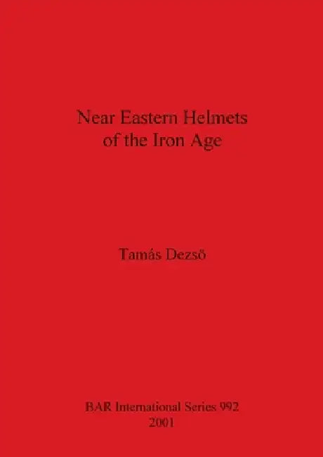 Near Eastern Helmets of the Iron Age (English, Tamas Dezso) - Image 1 - BookBajar