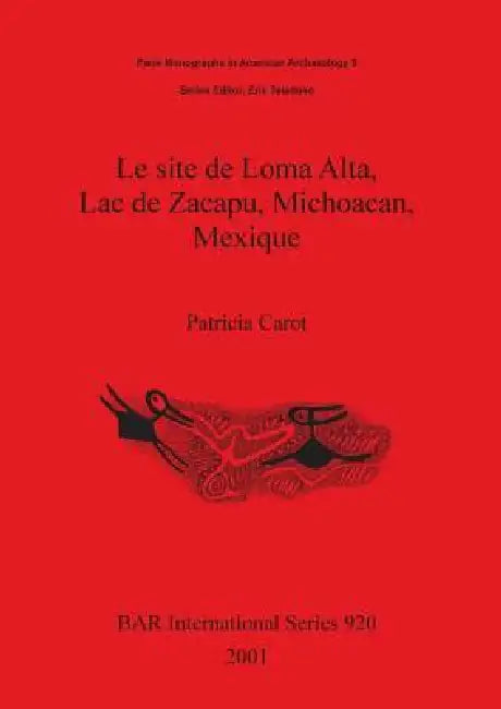 Le site de Loma Alta, Lac de Zacapu, Michoacan, Mexique (English, Patricia Carot) - Image 1 - BookBajar