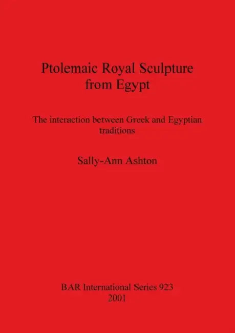 Buy Ptolemaic Royal Sculpture from Egypt (English, Sally-Ann Ashton) Online at Best Price - BookBajar