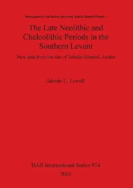 The Late Neolithic and Chalcolithic Periods in the Southern Levant (English, Jaimie L. Lovell) - Image 1 - BookBajar