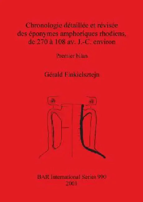 Chronologie détaillée et révisée des éponymes amphoriques rhodiens, de 270 à 108 av. J.-C. environ (English, Gérald Finkielsztejn) - Image 1 - BookBajar