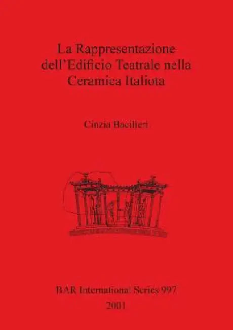 La Rappresentazione dell'Edificio Teatrale nella Ceramica Italiota (English, Cinzia Bacilieri) - Image 1 - BookBajar