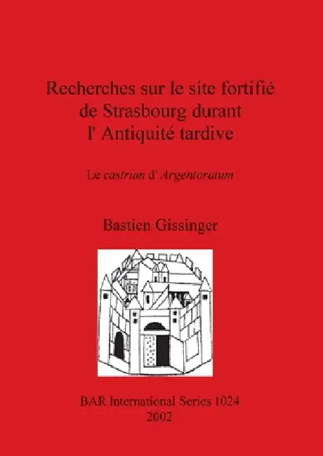 Recherches sur le site fortifié de Strasbourg durant l'Antiquité tardive (English, Bastien Gissinger) - Image 1 - BookBajar