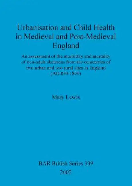 Buy Urbanisation and Child Health in Medieval and Post-Medieval England (English, Mary Lewis) Online at Best Price - BookBajar