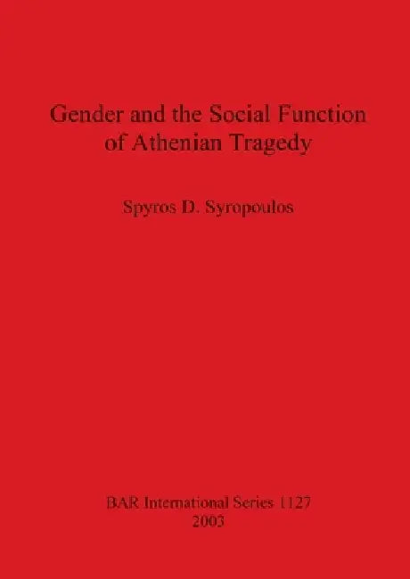 Buy Gender and the Social Function of Athenian Tragedy (English, Spyros D. Syropoulos) Online at Best Price - BookBajar