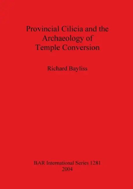 Provincial Cilicia and the Archaeology of Temple Conversion (English, Richard Bayliss) - Image 1 - BookBajar