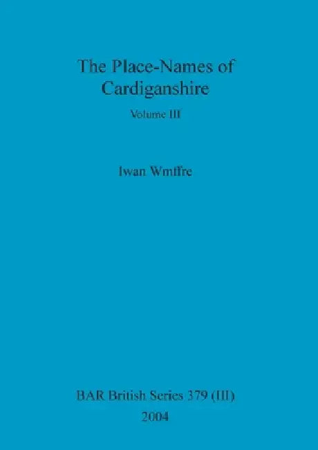 The Place-Names of Cardiganshire, Volume III (English, Iwan Wmffre) - Image 1 - BookBajar