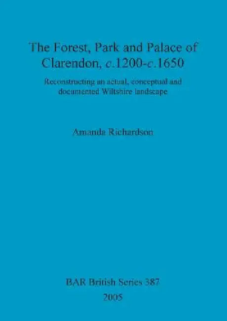 The Forest, Park and Palace of Clarendon, c.1200-c.1650 (English, Amanda Richardson) - Image 1 - BookBajar