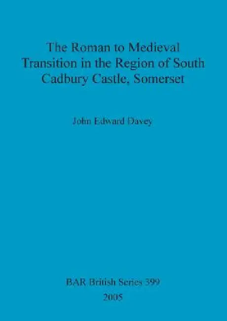 Buy The Roman to Medieval Transition in the Region of South Cadbury Castle, Somerset (English, John Edward Davey) Online at Best Price - BookBajar