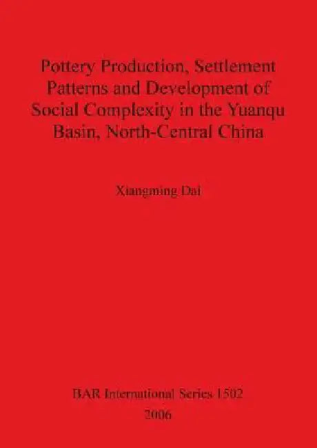 Pottery Production, Settlement Patterns and Development of Social Complexity in the Yuanqu Basin, No (English, Xiangming Dai) - Image 1 - BookBajar