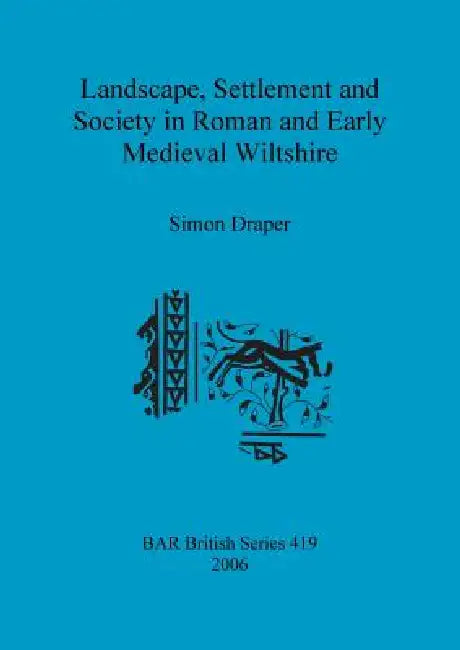 Buy Landscape, Settlement and Society in Roman and Early Medieval Wiltshire (English, Simon Draper) Online at Best Price - BookBajar
