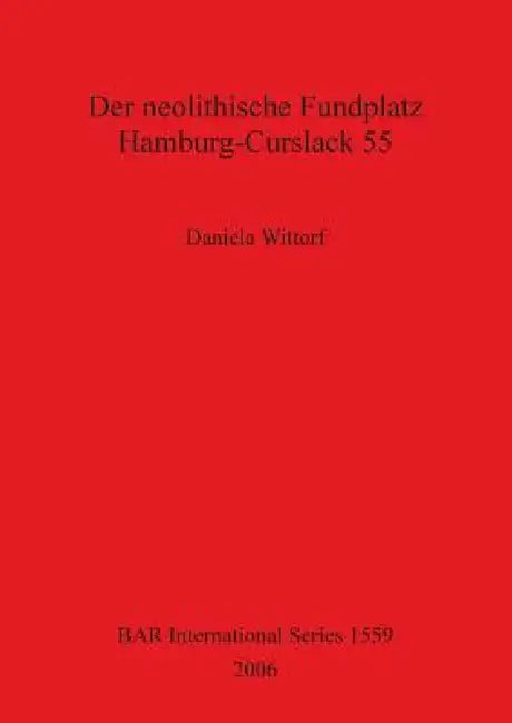 Der neolithische Fundplatz Hamburg-Curslack 55 (English, Daniela Wittorf) - Image 1 - BookBajar