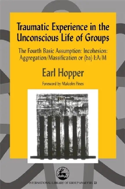 Traumatic Experience in the Unconscious Life of Groups (English, Earl Hopper) - Image 1 - BookBajar