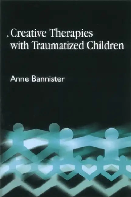 Creative Therapies with Traumatized Children (English, Anne Bannister) - Image 1 - BookBajar